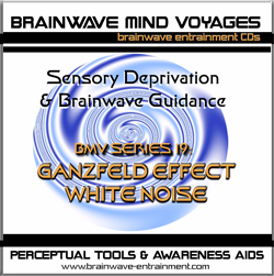 SERIES 19- GANZFELD EFFECT-WHITE NOISE-SENSORY DEPRIVATION