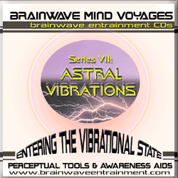 SERIES 7: ASTRAL VIBRATIONS CD-OUT OF BODY  INDUCTION AUDIO